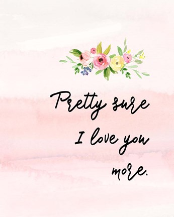 Framed Pretty Sure I Love You More Print