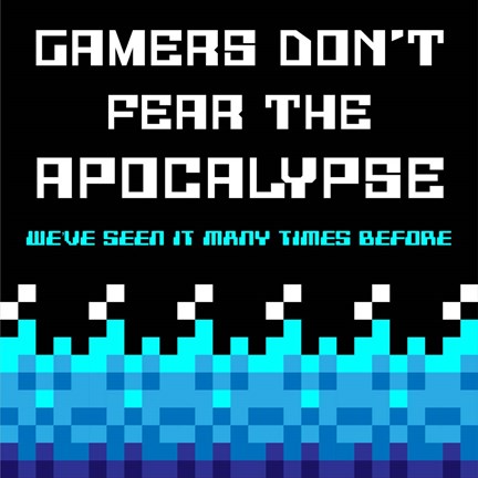 Framed Gamers Don&#39;t Fear The Apocalypse  - Blue Print