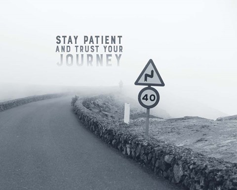 Framed Stay Patient And Trust Your Journey - Foggy Road Grayscale Print