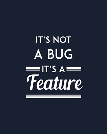 Framed It&#39;s Not A Bug, It&#39;s A Feature - Blue Background Print
