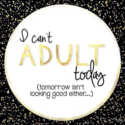Framed I Can&#39;t Adult Today Print