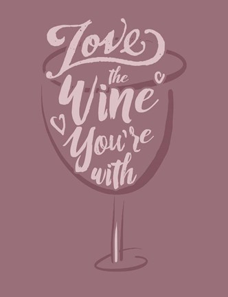 Framed Love the Wine You&#39;re With Print