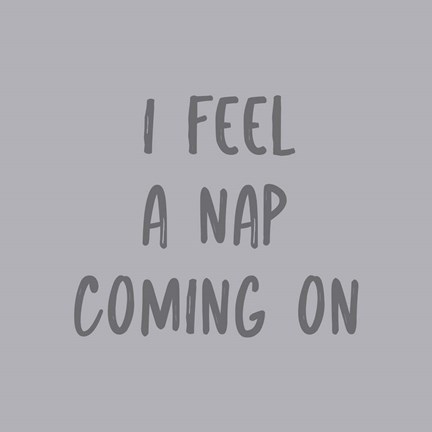 Framed I Feel a Nap Print