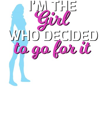 Framed Im The Girl Who Decided To Go For It Tee Print