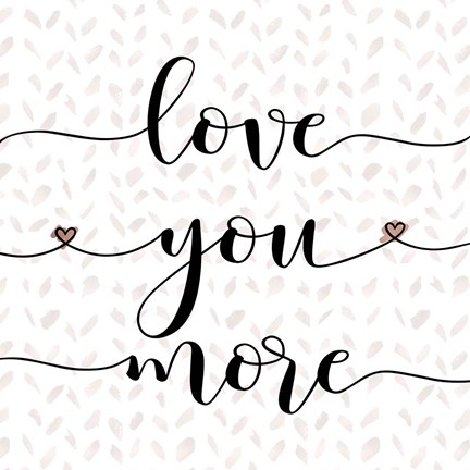 Framed Love You More Print