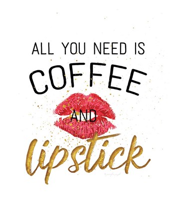 Framed All You Need is Coffee and Lipstick Print