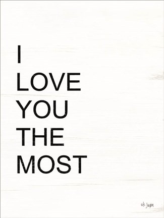 Framed I Love You the Most Print