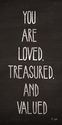 Framed You Are Loved, Treasured and Valued Print