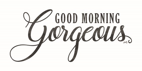 Framed Good Morning Gorgeous Print