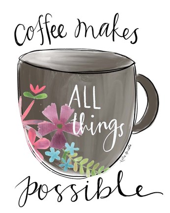 Framed Coffee Makes All Things Possible Print