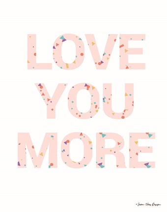Framed Love You More Print