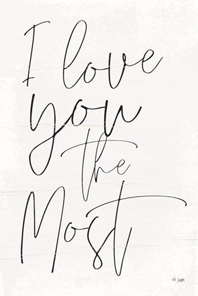 Framed I Love You the Most Print