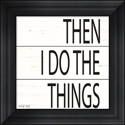 Framed Then I Do Things Print