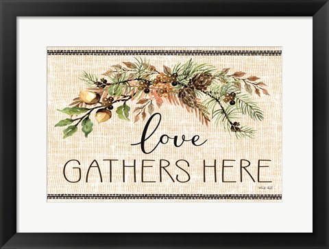 Framed Love Gathers Here Print