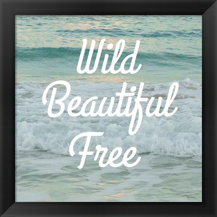 Framed Wild Beautiful Free Print