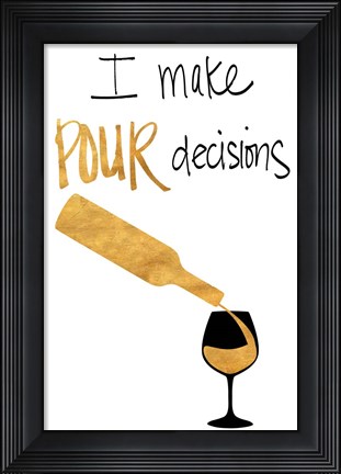 Framed I Make Pour Decisions Print