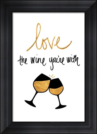 Framed Love the Wine You&#39;re With Print