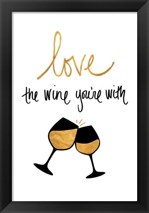 Framed Love the Wine You&#39;re With Print