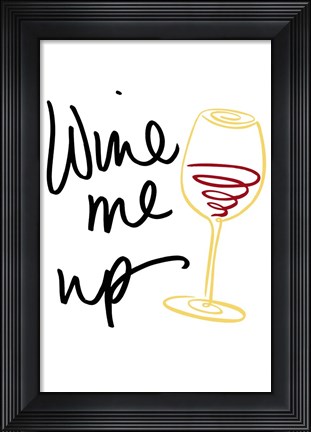 Framed Wine Me Up Print