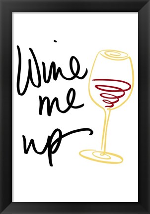 Framed Wine Me Up Print
