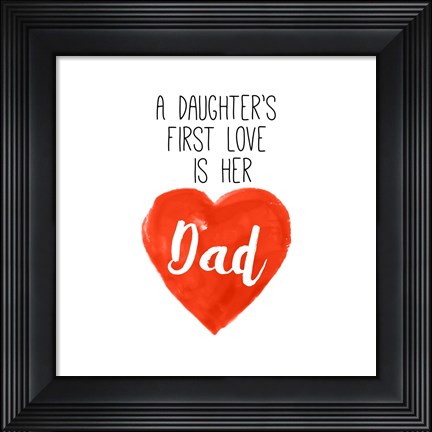 Framed Daughters First Love is Her Dad Print