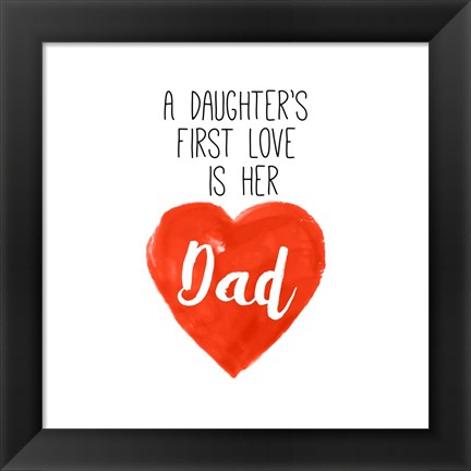 Framed Daughters First Love is Her Dad Print