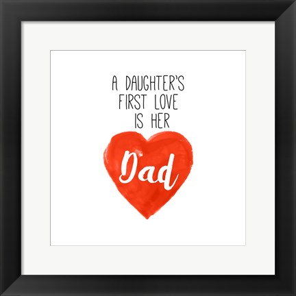 Framed Daughters First Love is Her Dad Print
