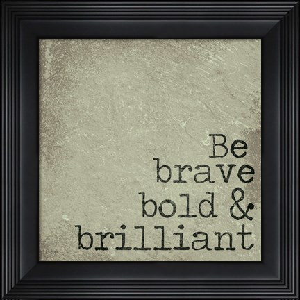 Framed Be Brave, Bold &amp; Brilliant Print