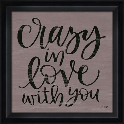 Framed Crazy in Love With You Print