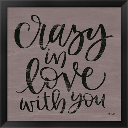 Framed Crazy in Love With You Print