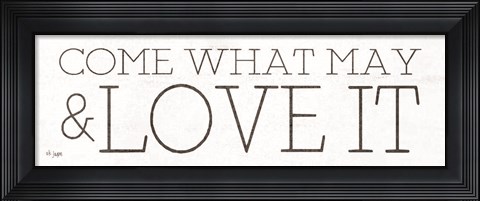 Framed Come What May and Love It Print