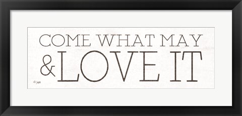 Framed Come What May and Love It Print