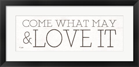 Framed Come What May and Love It Print