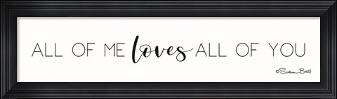 Framed All of Me Loves All of You Print