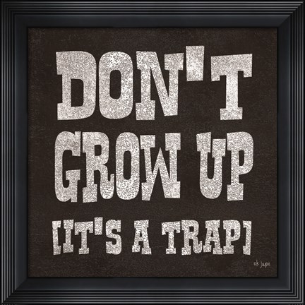 Framed Don&#39;t Grow Up Print