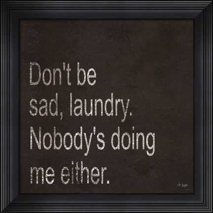 Framed Don&#39;t be Sad Laundry Print