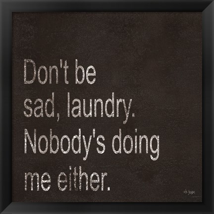 Framed Don&#39;t be Sad Laundry Print