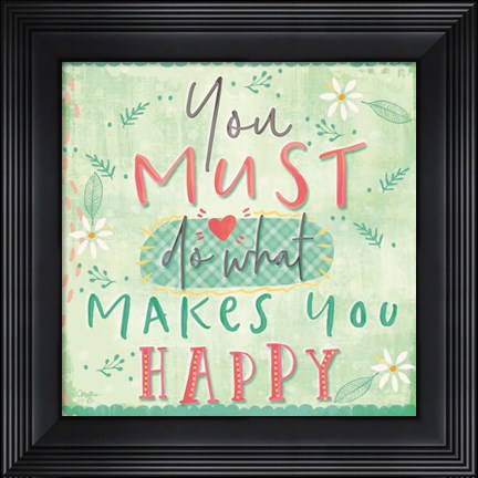 Framed You Must do What Makes You Happy Print