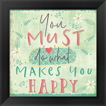 Framed You Must do What Makes You Happy Print