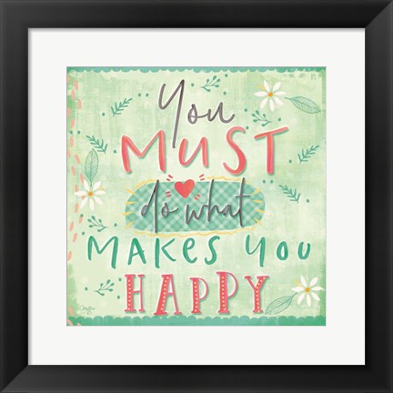 Framed You Must do What Makes You Happy Print