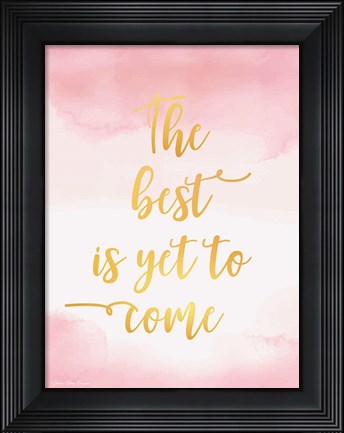 Framed Best is Yet to Come Print