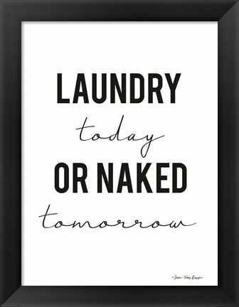 Framed Laundry Today or Naked Tomorrow Print