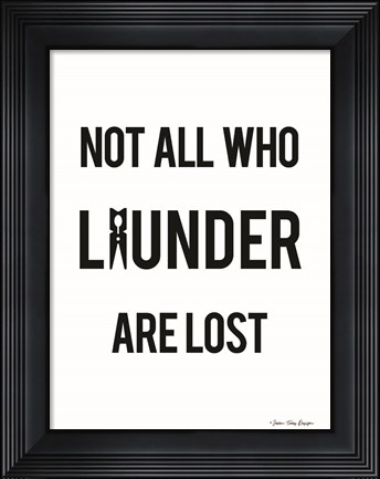 Framed Not All Who Launder are Lost Print
