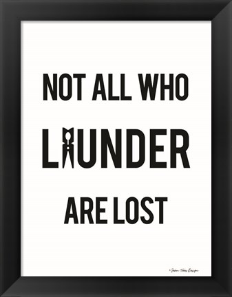 Framed Not All Who Launder are Lost Print