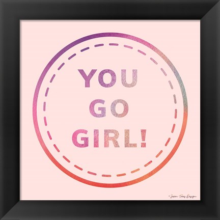 Framed You Go Girl Print