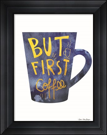 Framed But First Coffee Print