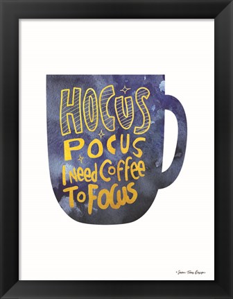 Framed Hocus Pocus I Need Coffee to Focus Print