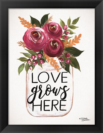 Framed Love Grows Here Print