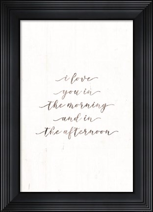 Framed I Love You in the Morning Print
