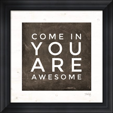 Framed Come In - You Are Awesome Print